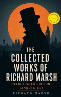 The Collected Works of Richard Marsh (Illustrated Edition) (Annotated) - Richard Marsh - ebook