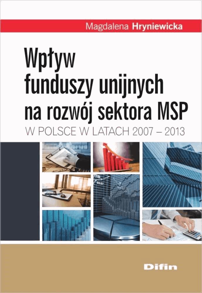 Okładka:Wpływ funduszy unijnych na rozwój sektora MSP w Polsce w latach 2007-2013 