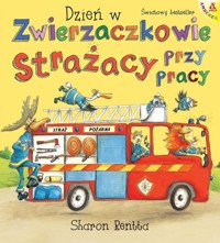 Dzień w Zwierzaczkowie Strażacy przy pracy - Sharon Rentta - książka