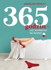 365 godzin - czy wystarczy na faceta - Jarosław Grzelka - książka
