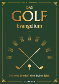 Das Golf Evangelium. Die frohe Botschaft eines frohen Spiels - Kurt W. Zimmermann - ebook