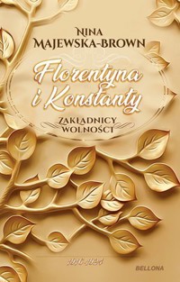 Florentyna i Konstanty 1916-1924. Zakładnicy wolności - Nina Majewska-Brown - ebook + audiobook + książka