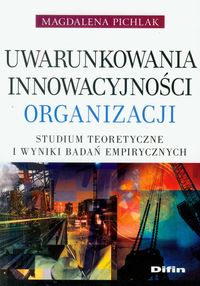 Uwarunkowania innowacyjności organizacji - Pichlak Magdalena - książka