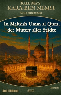 Kara Ben Nemsi - Neue Abenteuer 26: In Makkah Umm al Qura, der Mutter aller Städte - Axel J. Halbach - ebook