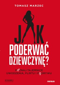 Jak poderwać dziewczynę? Poznaj tajemnice uwodzenia, flirtu i podrywu. Wydanie 2 - Tomasz Marzec - audiobook
