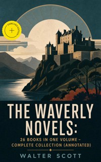 The Waverly Novels: 26 Books in One Volume - Complete Collection (Annotated) - Walter Scott - ebook