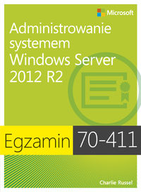 Egzamin 70-411: Administrowanie systemem Windows Server 2012 R2 - Russel Charlie - książka