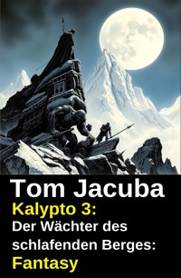 Kalypto 3: Der Wächter des schlafenden Berges: Fantasy - Tom Jacuba - ebook