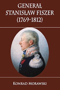 Generał Stanisław Fiszer 1769-1812 - Morawski Konrad - książka