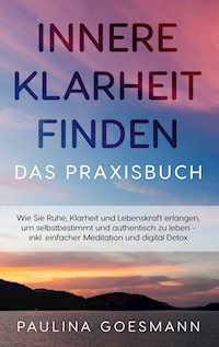 Innere Klarheit finden - Das Praxisbuch - Paulina Goesmann - ebook