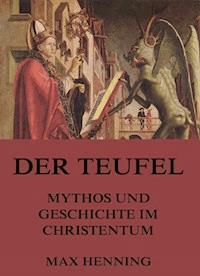 Der Teufel - Mythos und Geschichte im Christentum - Max Henning - ebook