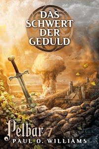 Pelbar-Zyklus (7 von 7): Das Schwert der Geduld - Paul O. Williams - ebook