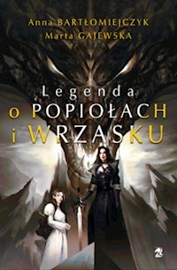 Legenda o popiołach i wrzasku - Bartłomiejczyk Anna, Gajewska Marta - książka