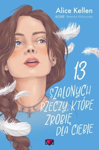 13 szalonych rzeczy, które zrobię dla ciebie. Wracać do ciebie. Tom 3 - Kellen Alice - książka