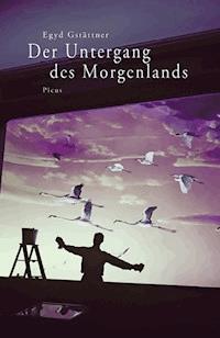 Der Untergang des Morgenlands - Egyd Gstättner - ebook