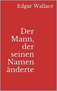 Der Mann, der seinen Namen änderte - Edgar Wallace - ebook
