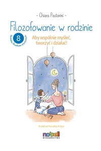Filozofowanie w rodzinie. Aby wspólnie myśleć, tworzyć i działać! - Chiara Pastorini - książka