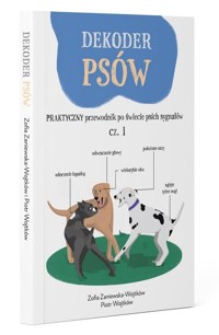 Dekoder psów Praktyczny przewodnik po świecie psich sygnałów - Zaniewska-Wojtków Zosia, Wojtków Piotr - książka