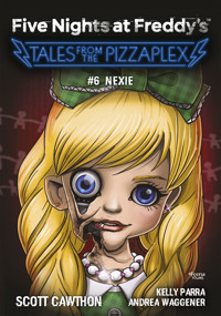 Five Nights at Freddy’s. Five Nights at Freddy's: Tales from the Pizzaplex. Nexie. Tom 6 - Scott Cawthon - ebook