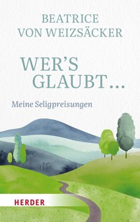 Wer's glaubt ... - Beatrice von Weizsäcker - ebook