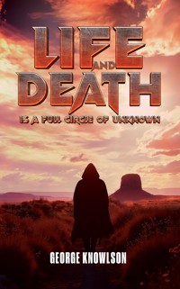 Life and Death Is a Full Circle of Unknown - George Knowlson - ebook
