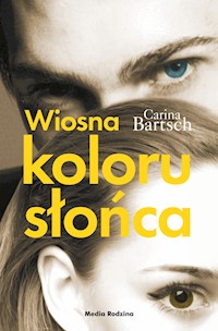 Wiosna koloru słońca - Carina Bartsch - ebook + książka