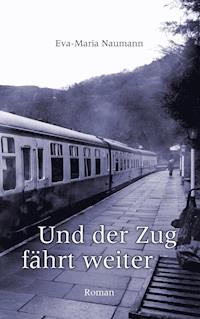 Und der Zug fährt weiter - Eva-Maria Naumann - ebook