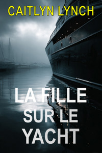 La Fille sur le Yacht - Caitlyn Lynch - ebook