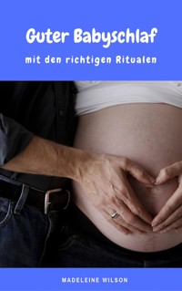 Guter Babyschlaf mit den richtigen Ritualen - Madeleine Wilson - ebook