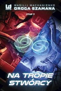 Droga Szamana. Etap 7: Na tropie stwórcy - Wasilij Machanienko - ebook + audiobook