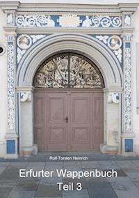 Erfurter Wappenbuch Teil 3 - Rolf-Torsten Heinrich - ebook