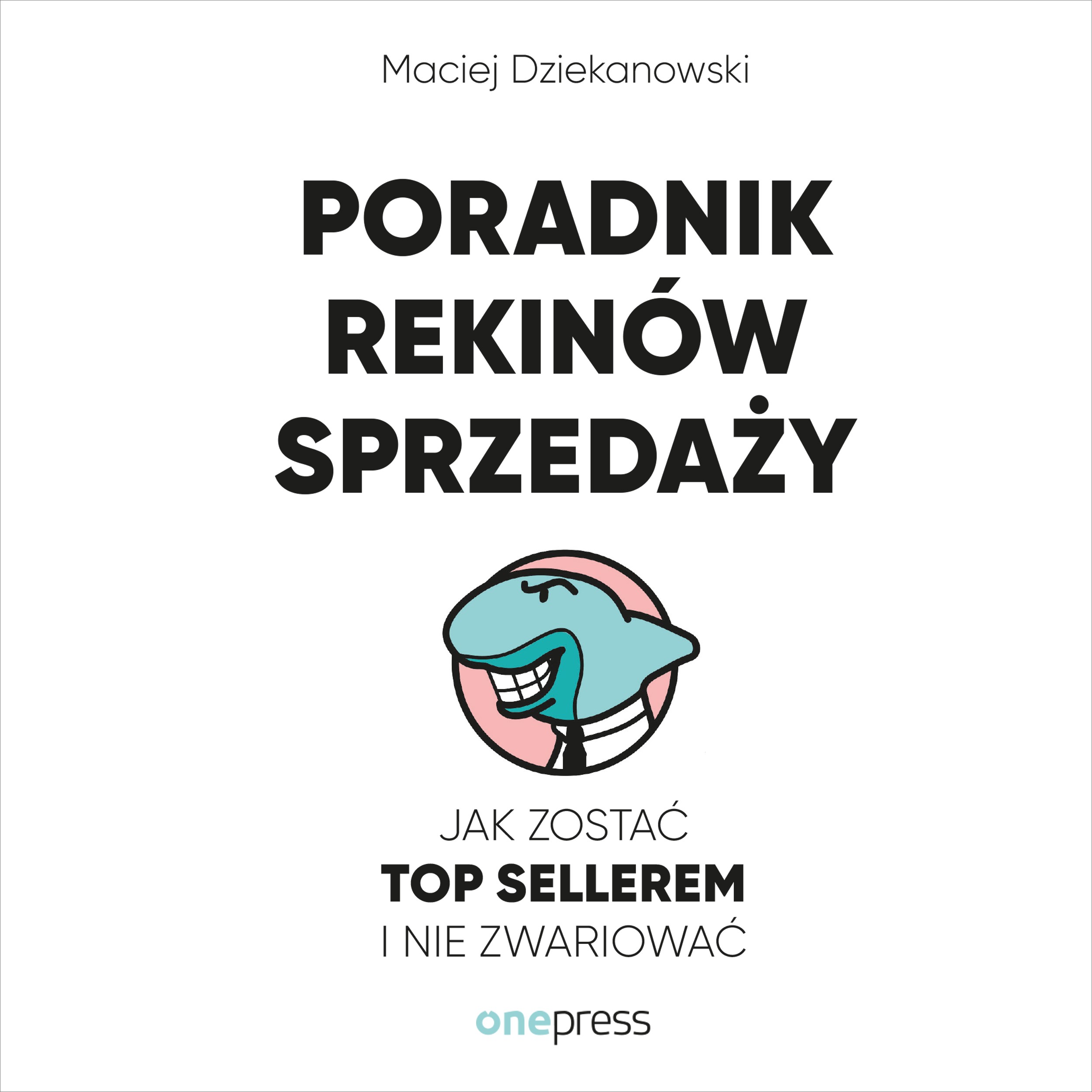 Poradnik Rekinów Sprzedaży. Jak zostać Top Sellerem i nie zwariować