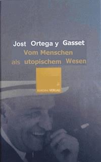Vom Menschen als utopischem Wesen - Jose Ortega Y. Gasset - ebook
