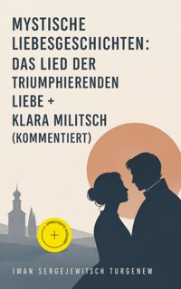 Mystische Liebesgeschichten: Das Lied der triumphierenden Liebe + Klara Militsch (Kommentiert) - Iwan Sergejewitsch Turgenew - ebook