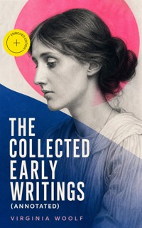 The Collected Early Writings (Annotated) - Virginia Woolf - ebook