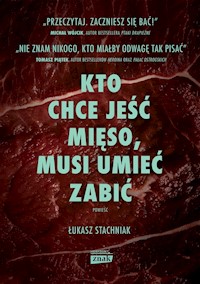 Kto chce jeść mięso musi umieć zabić - Stachniak Łukasz - książka