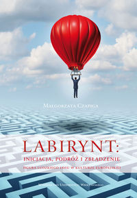 Labirynt inicjacja, podróż i zbłądzenie - Czapiga Małgorzata - książka
