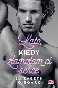 Lato, kiedy złamałam ci serce. Pewnego lata. Tom 4 - Elizabeth O’Roark - ebook + audiobook + książka