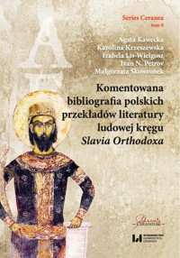 Komentowana bibliografia polskich przekładów literatury ludowej kręgu Slavia Orthodoxa - Kawecka Agata, Krzeszewska Karolina, Lis-Wielgosz Izabela, Petrov Ivan N., Skowronek Małgorzata - książka