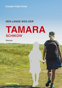 Der lange Weg der Tamara Schikow - Karsten Klein-Ihrler - ebook