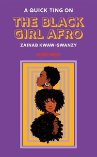 A Quick Ting On: The Black Girl Afro - Zainab Kwaw-Swanzy - ebook