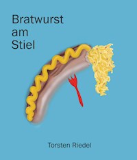 Bratwurst am Stiel - Torsten Riedel - ebook
