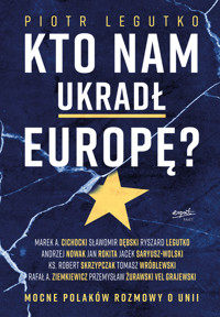 Kto nam ukradł Europę? Mocne Polaków rozmowy o Unii - Piotr Legutko - książka