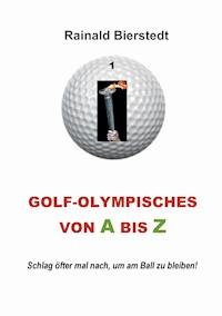 Golf - Olympisches von A bis Z - Rainald Bierstedt - ebook