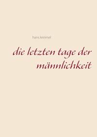 Die letzten Tage der Männlichkeit - hans kreimel - ebook