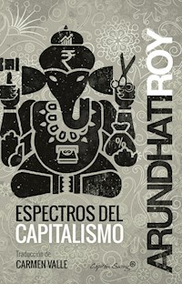 Espectros del capitalismo - Arundhati Roy - ebook