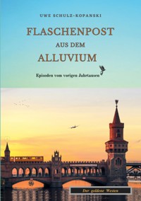 Flaschenpost aus dem Alluvium - Uwe Schulz-Kopanski - ebook