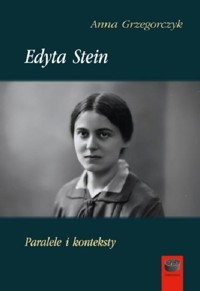 Edyta Stein. Paralele i konteksty - Anna Grzegorczyk - ebook + książka