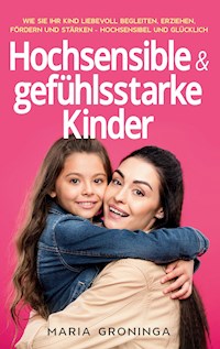 Hochsensible & gefühlsstarke Kinder - Maria Groninga - ebook