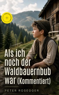 Als ich noch der Waldbauernbub war (Kommentiert) - Peter Rosegger - ebook